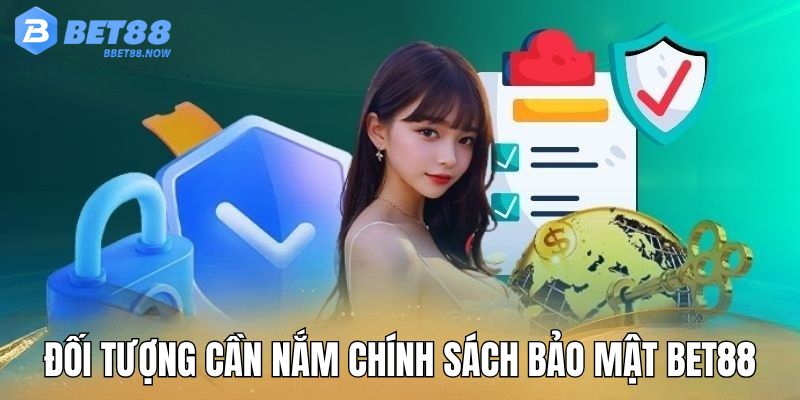 Chính sách bảo mật Bet88 dành cho nhiều đối tượng