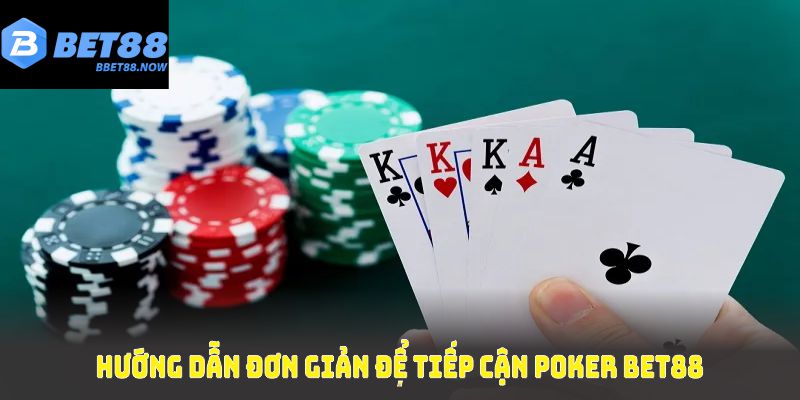 Hướng dẫn đơn giản để tiếp cận poker Bet88 