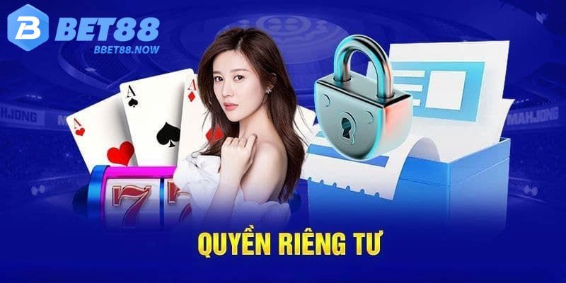 Trách nhiệm thực hiện nghiêm túc quy định quyền riêng tư Bet88