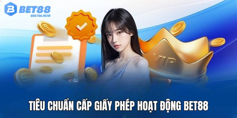 Tiêu chuẩn được cấp giấy phép hoạt động của Bet88